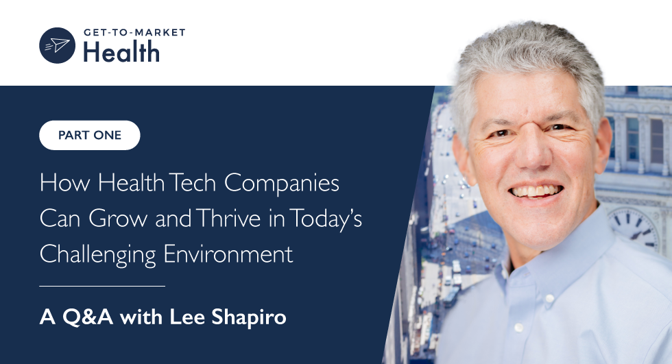 How Health Tech Companies Can Grow and Thrive in Today’s Challenging Environment (Part 1)