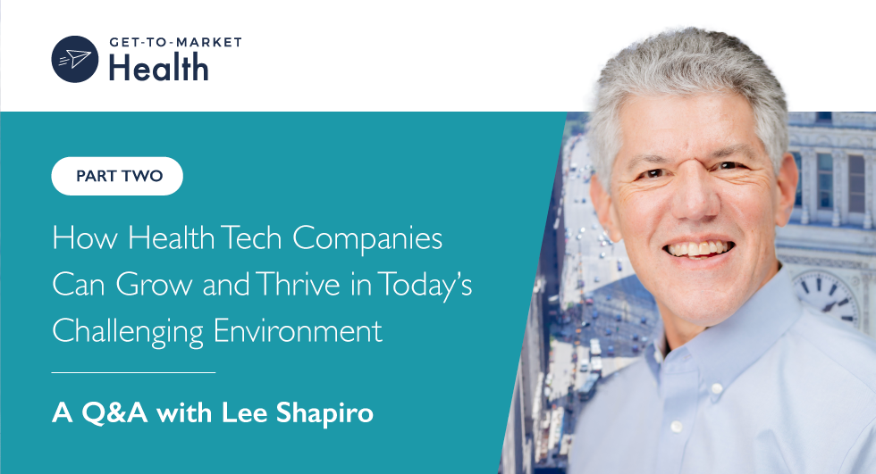 How Health Tech Companies Can Grow and Thrive in Today’s Challenging Environment (Part 2)