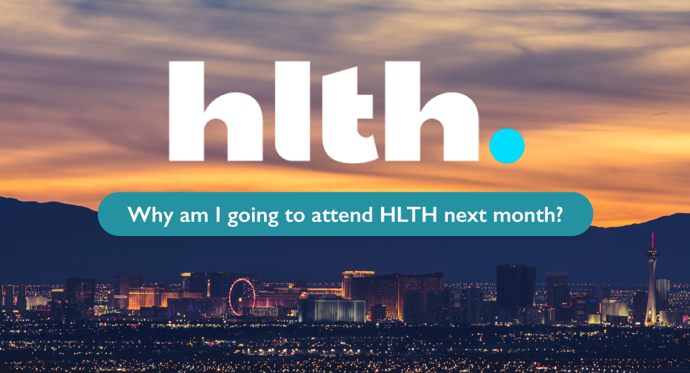 Why am I going to attend HLTH next month?